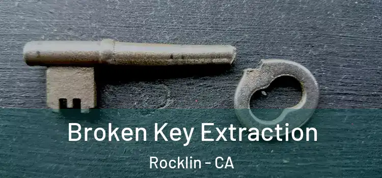 Broken Key Extraction Rocklin - CA