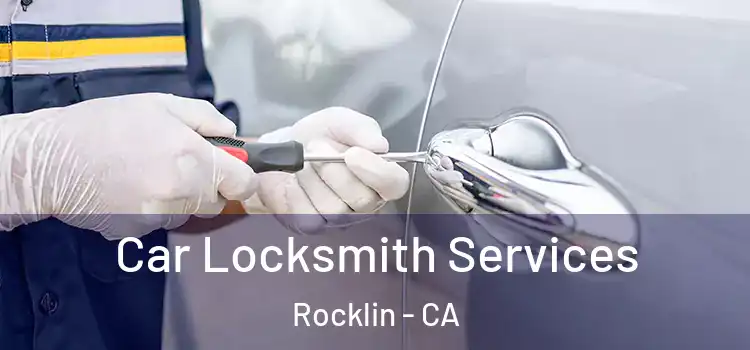 Car Locksmith Services Rocklin - CA