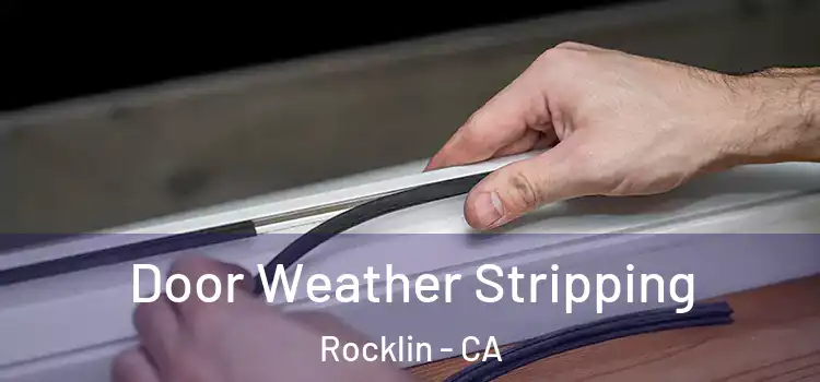 Door Weather Stripping Rocklin - CA