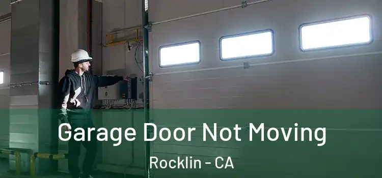  Garage Door Not Moving Rocklin - CA