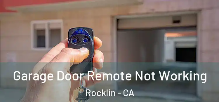  Garage Door Remote Not Working Rocklin - CA