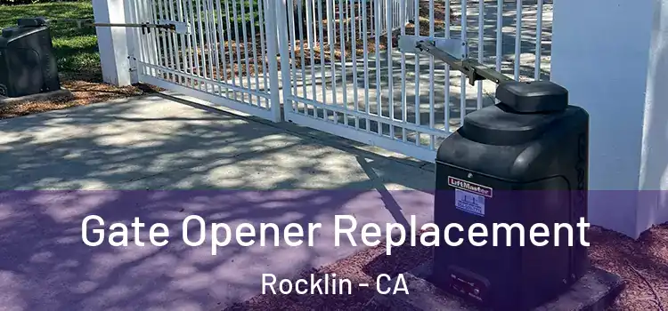 Gate Opener Replacement Rocklin - CA