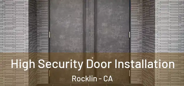 High Security Door Installation Rocklin - CA