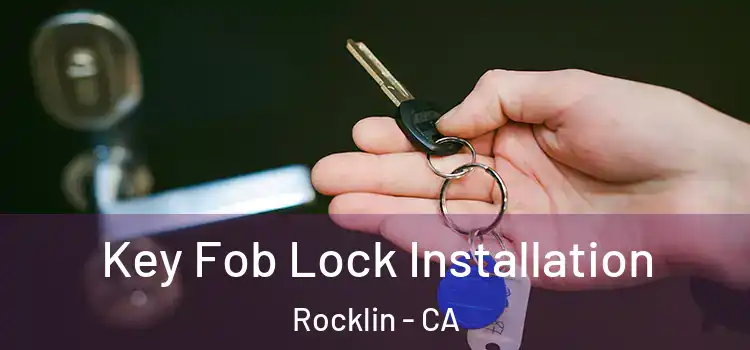  Key Fob Lock Installation Rocklin - CA