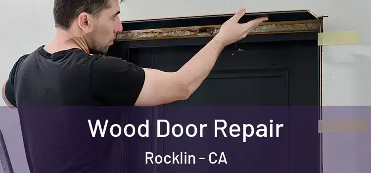 Wood Door Repair Rocklin - CA